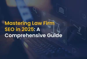 Mastering Law Firm SEO in 2025- A Comprehensive Guide