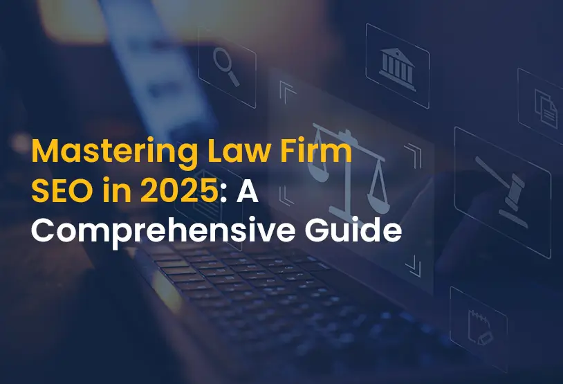 Mastering Law Firm SEO in 2025- A Comprehensive Guide