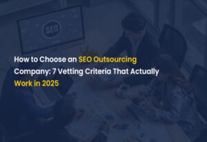 How-to-Choose-an-SEO-Outsourcing-Company--7-Vetting-Criteria-That-Actually-Work-in-2025