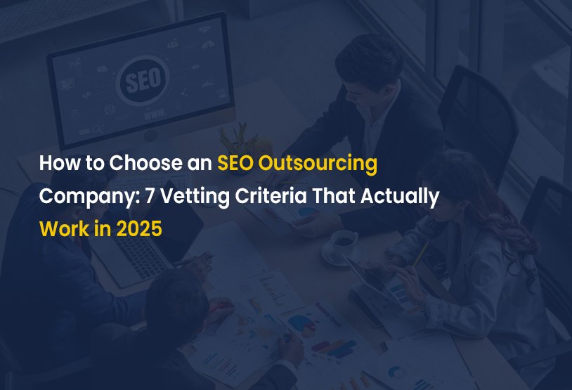 How-to-Choose-an-SEO-Outsourcing-Company--7-Vetting-Criteria-That-Actually-Work-in-2025
