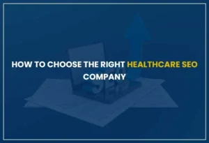 How To Choose The Right Healthcare SEO Company
